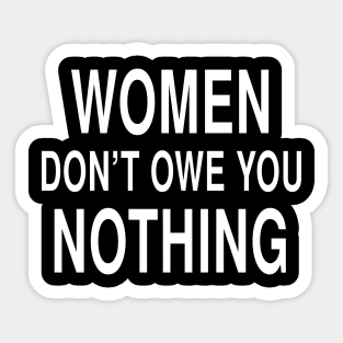 Women Dont Owe You Nothing: Feminist Strength Statement Sticker